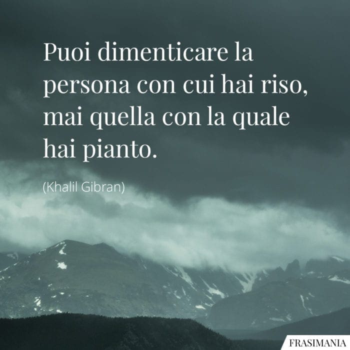 Frasi dimenticare riso pianto Gibran