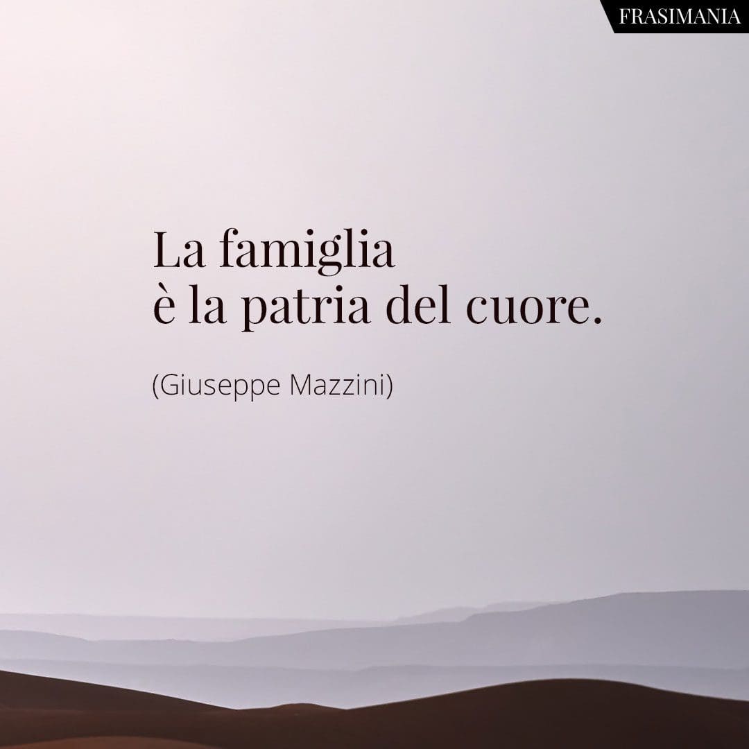 La famiglia è la patria del cuore.