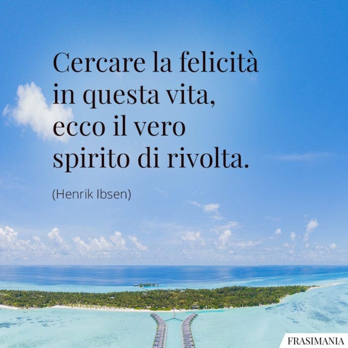 Frasi felicità vita rivolta