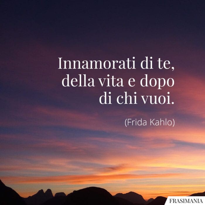 Innamorati di te, della vita e dopo di chi vuoi.