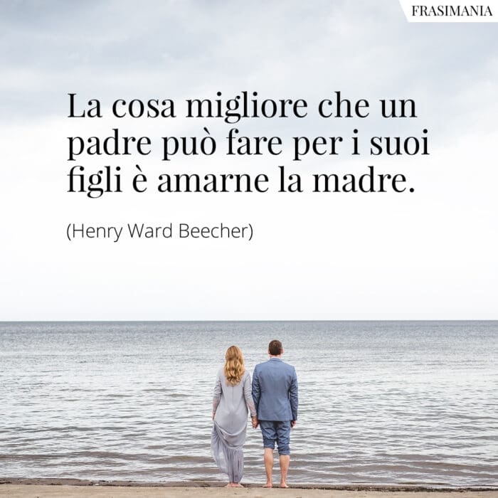 La cosa migliore che un padre può fare per i suoi figli è amarne la madre.