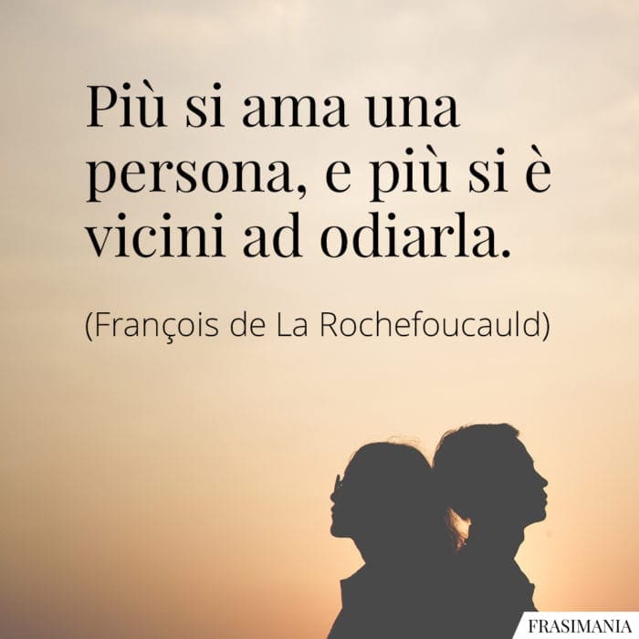 frasi-piu-si-ama-odiarla-rochefoucauld