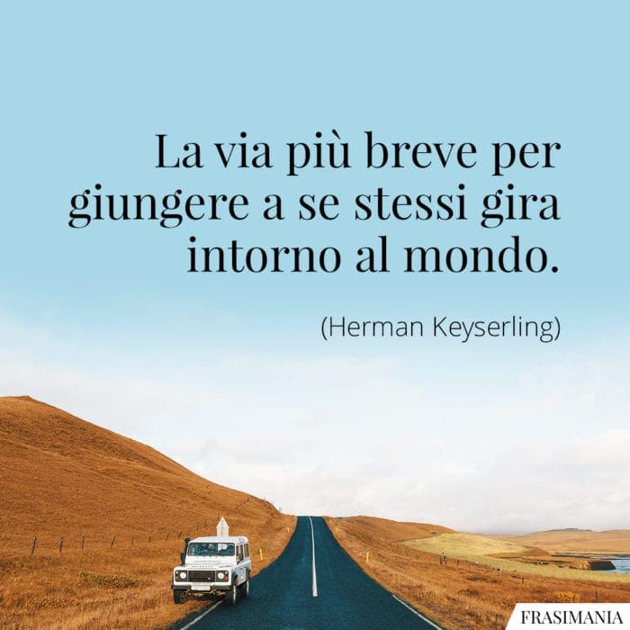 La via più breve per giungere a se stessi gira intorno al mondo.