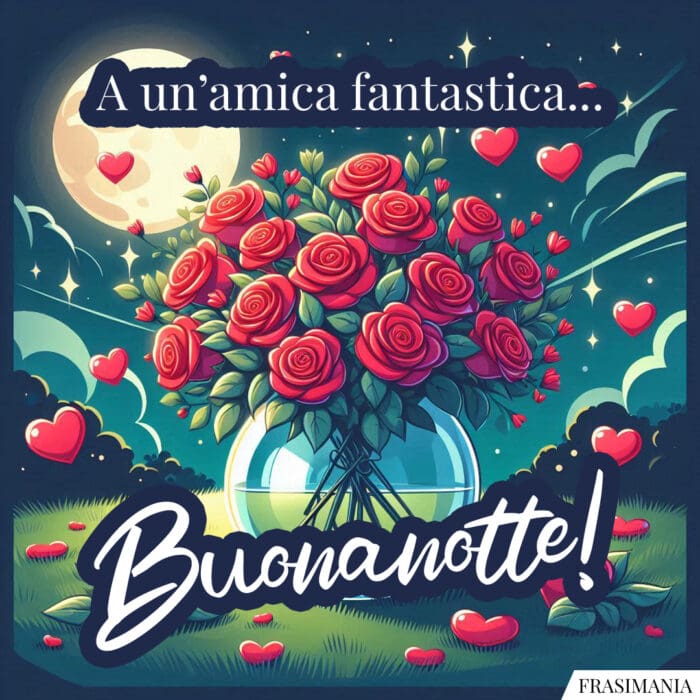 A un’amica fantastica… Buonanotte!