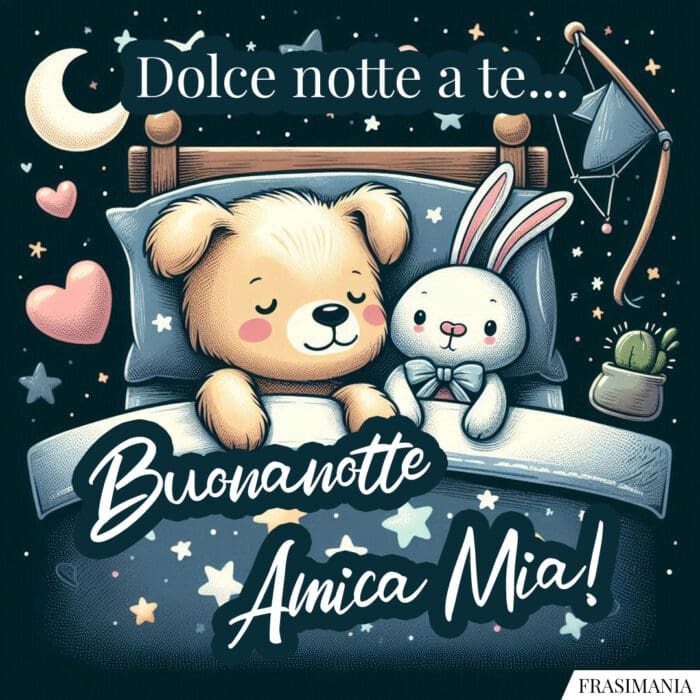 Dolce notte a te… Buonanotte Amica Mia!
