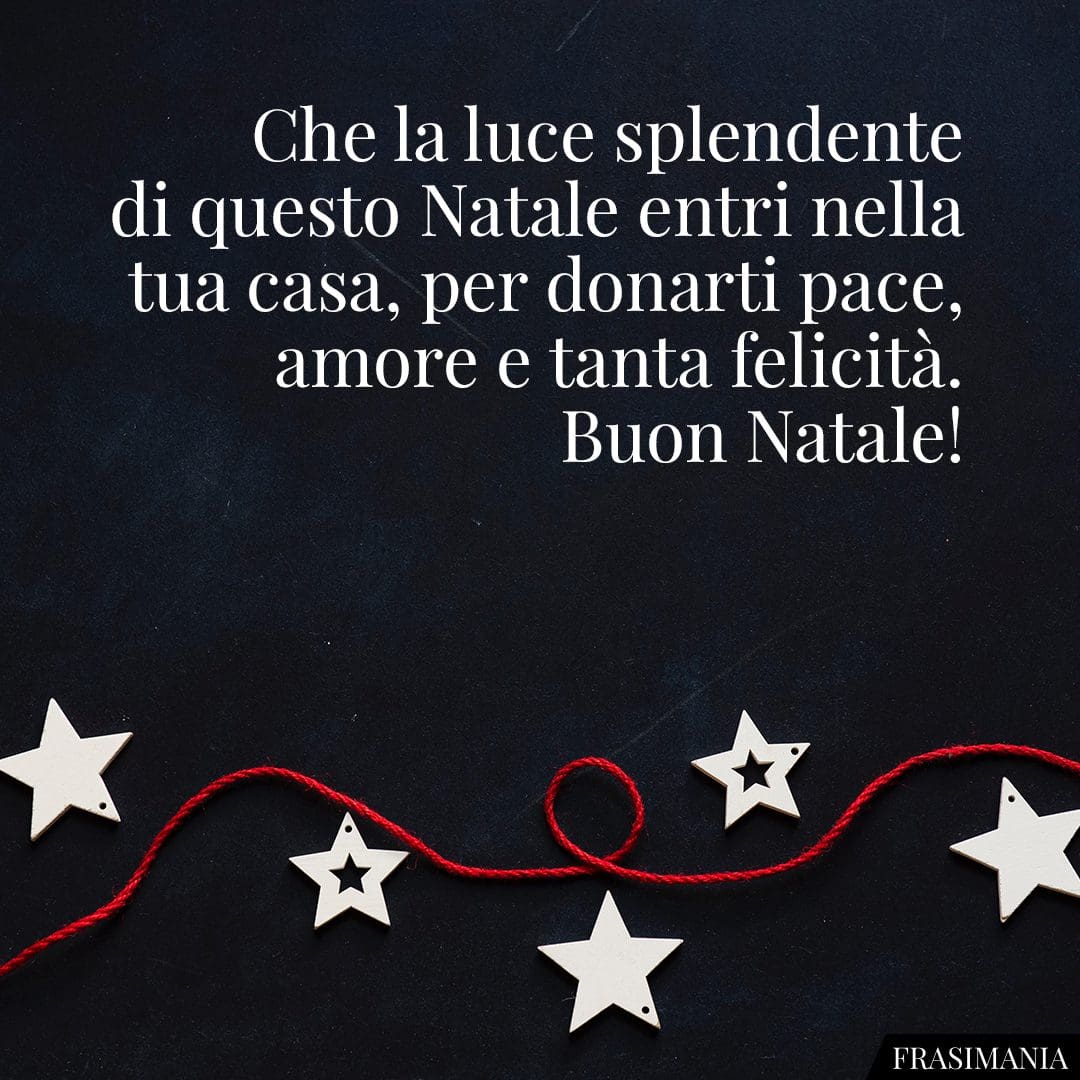 Che la luce splendente di questo Natale entri nella tua casa, per donarti pace, amore e tanta felicità. Buon Natale!