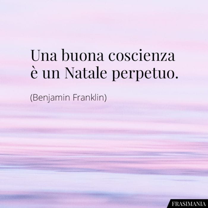 Una buona coscienza è un Natale perpetuo.