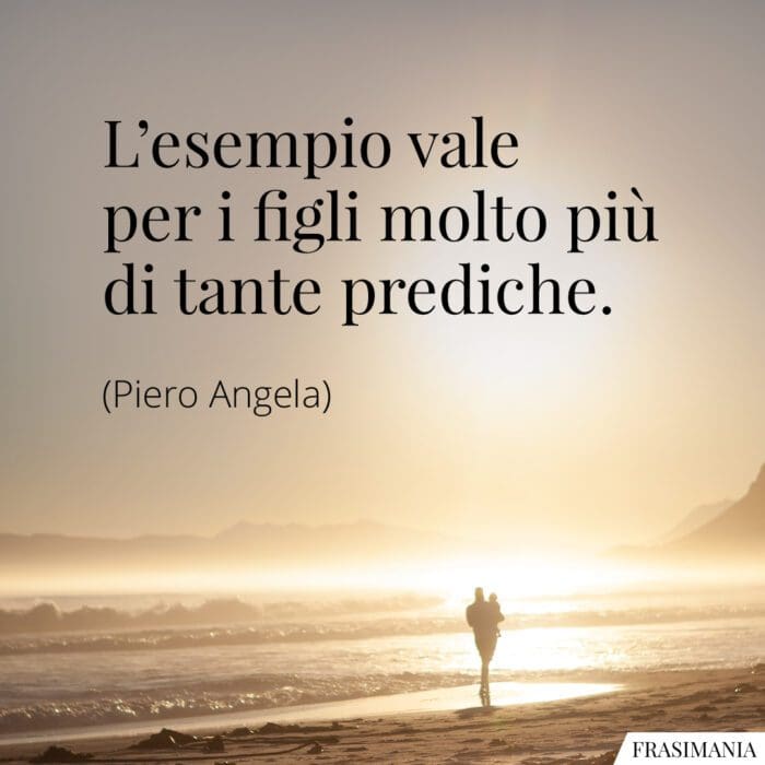 L’esempio vale per i figli molto più di tante prediche.