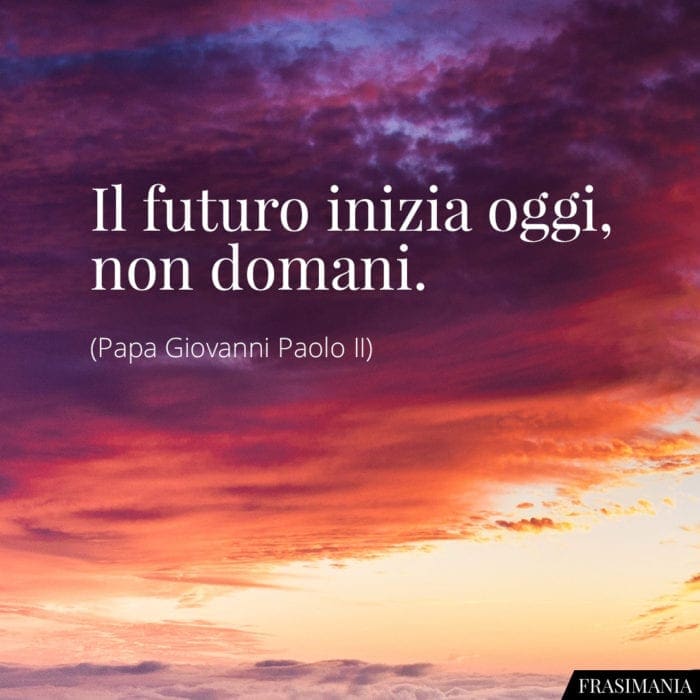 Frasi futuro oggi domani Papa