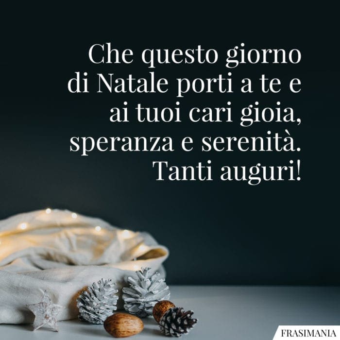 Che questo giorno di Natale porti a te e ai tuoi cari gioia, speranza e serenità. Tanti auguri!