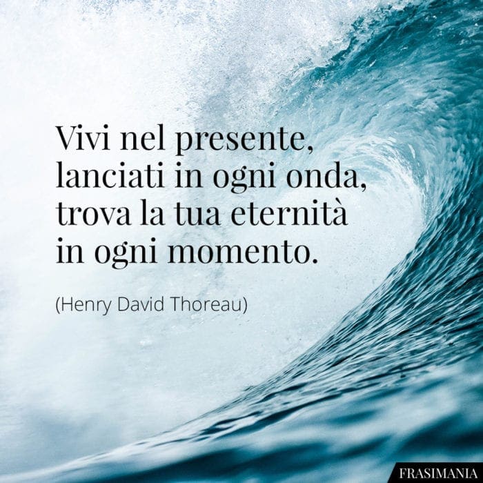 Frasi presente onda eternità Thoreau