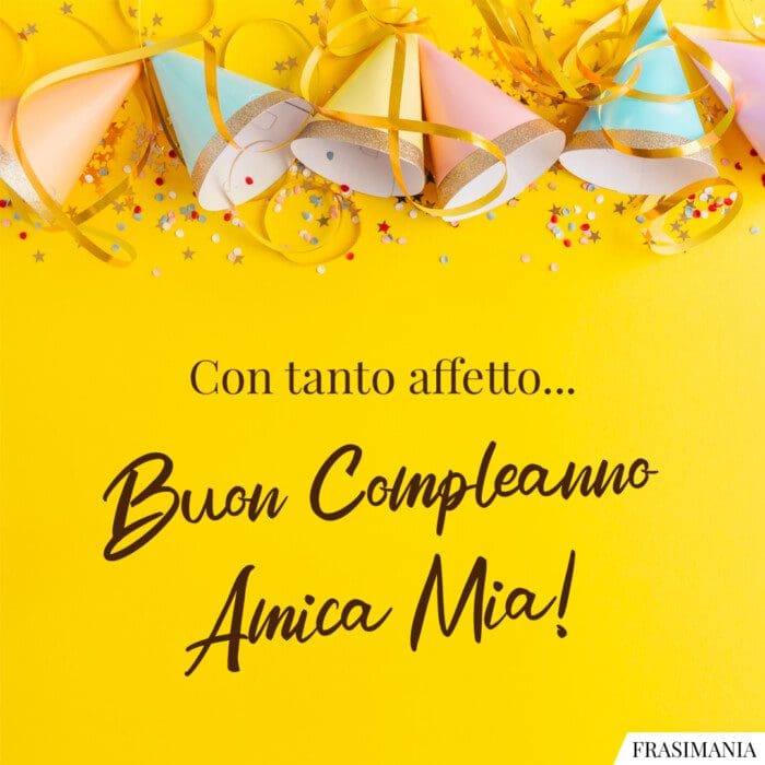Con tanto affetto… Buon Compleanno Amica Mia!