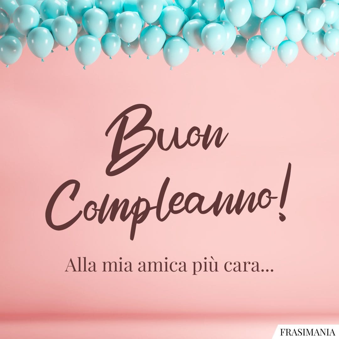 Buon Compleanno! Alla mia amica più cara...