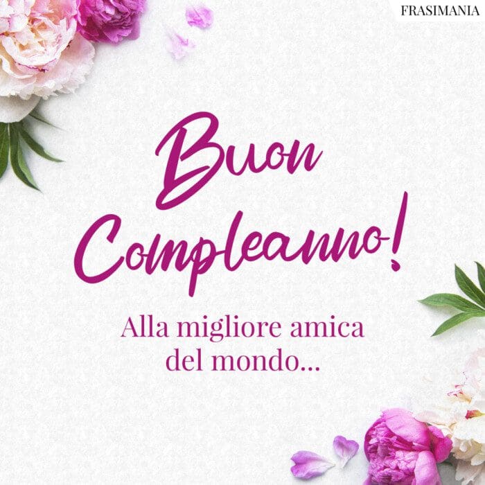 Auguri buon compleanno amica migliore