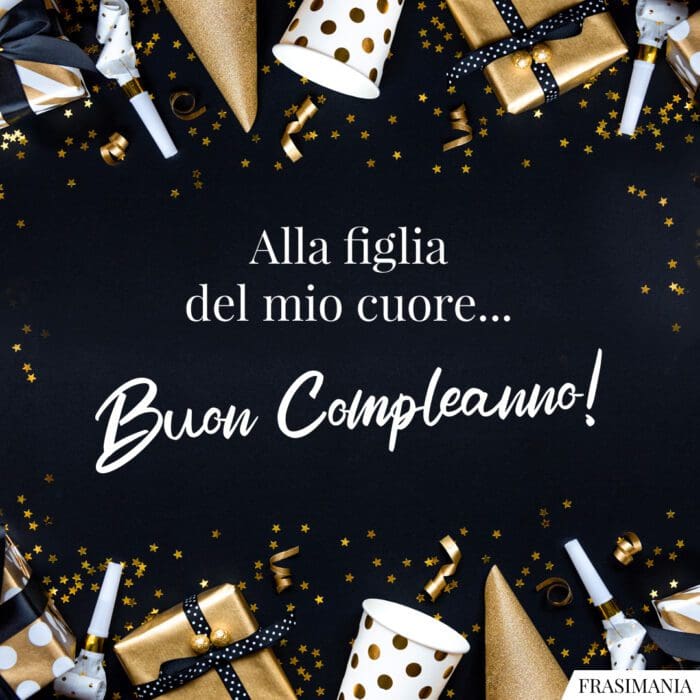 Auguri compleanno figlia cuore