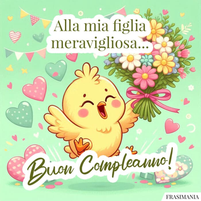 Alla mia figlia meravigliosa… Buon Compleanno!