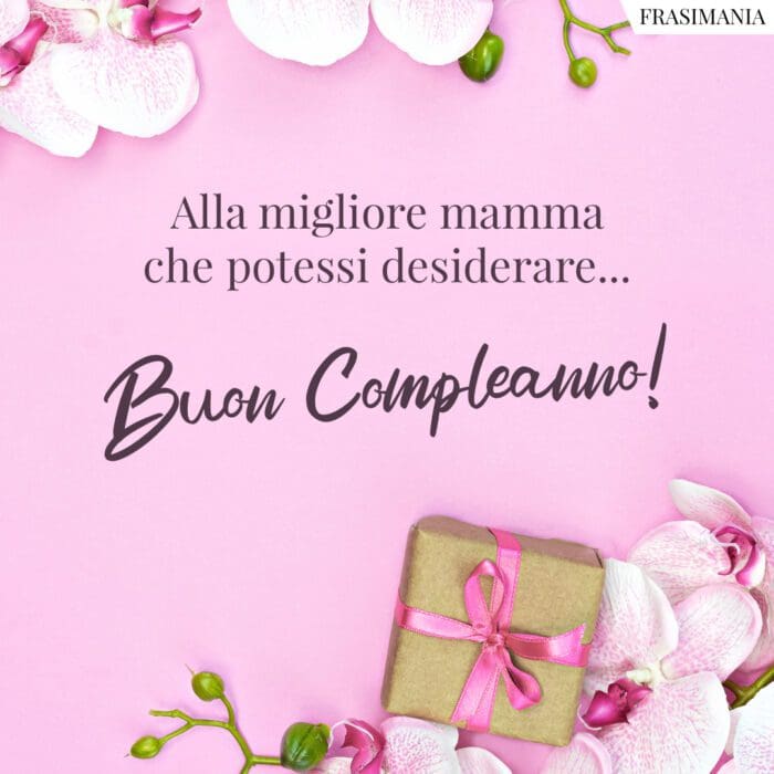 Auguri di Buon Compleanno per la Mamma: le 50 frasi più belle (con