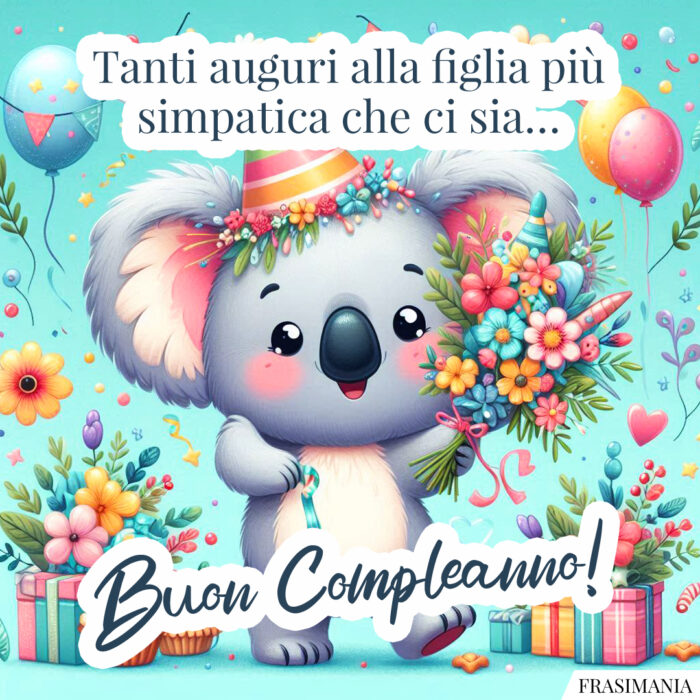 Tanti auguri alla figlia più simpatica che ci sia… Buon Compleanno!