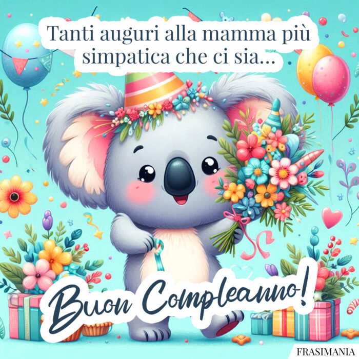 Tanti auguri alla mamma più simpatica che ci sia… Buon Compleanno!