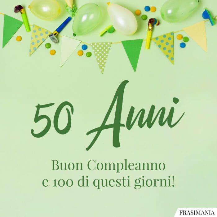 50 Anni. Buon Compleanno e 100 di questi giorni!