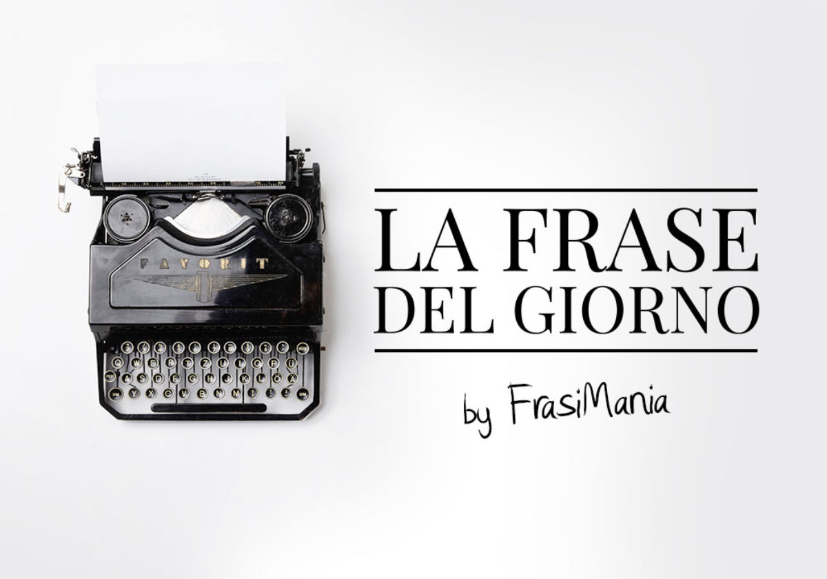 Frase Del Giorno 365 Citazioni Per Affrontare Meglio La Vita