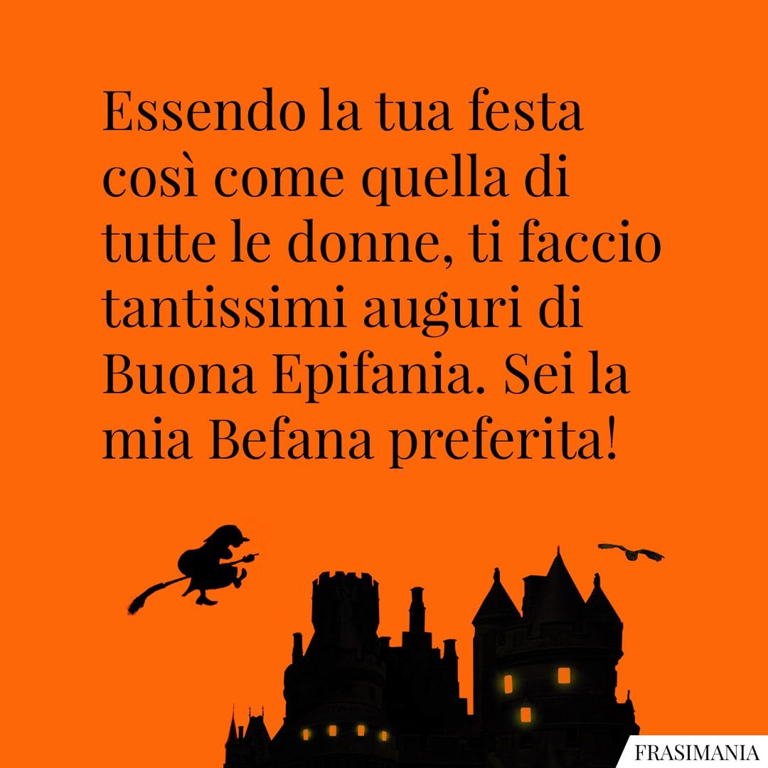 Essendo la tua festa così come quella di tutte le donne, ti faccio tantissimi auguri di Buona Epifania. Sei la mia Befana preferita!