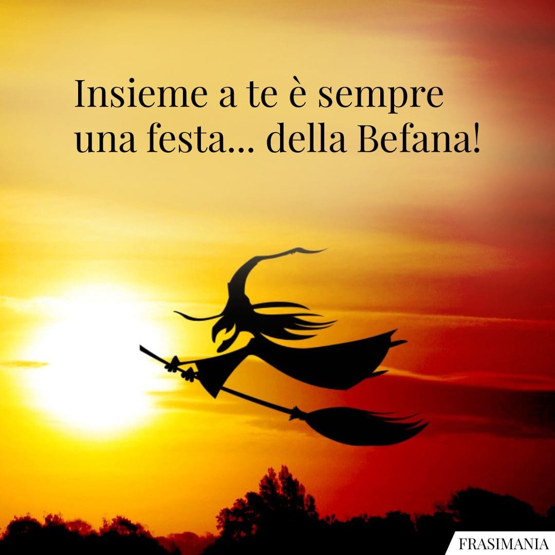 Insieme a te è sempre una festa... della Befana!