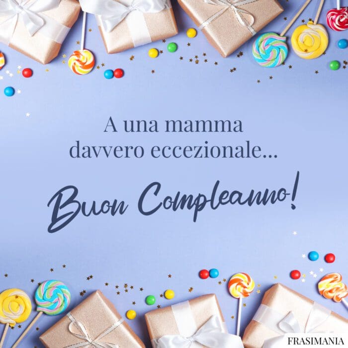 Frasi auguri compleanno mamma eccezionale