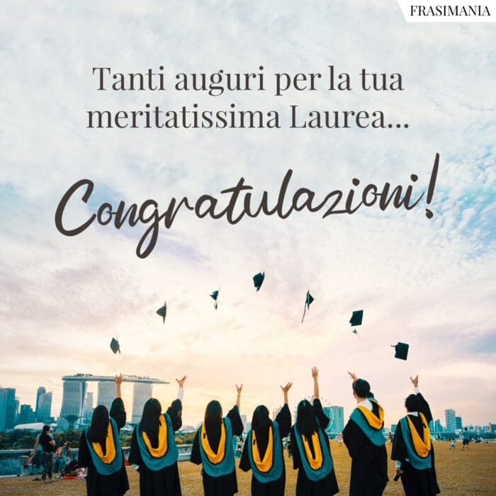 Tanti auguri per la tua meritatissima Laurea… Congratulazioni!