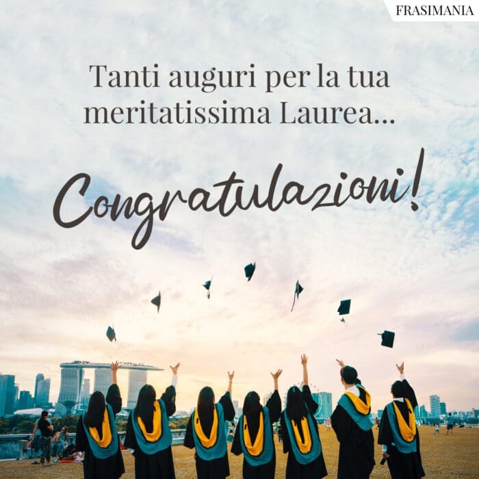 Tanti auguri per la tua meritatissima Laurea... Congratulazioni!