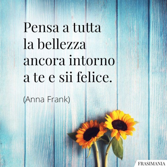 Frasi bellezza intorno felice Frank