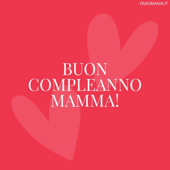 Frasi buon compleanno mamma