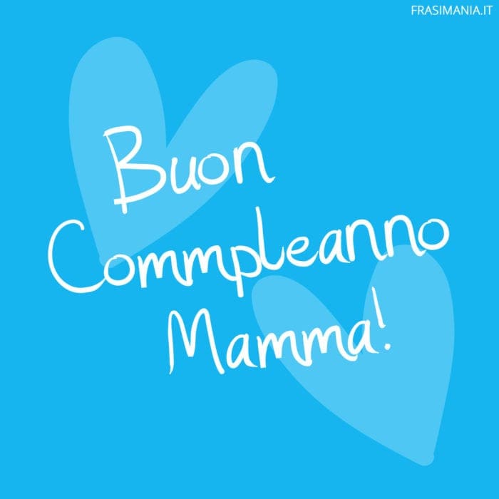 Auguri Di Buon Compleanno Per La Mamma Le 50 Frasi Piu Belle