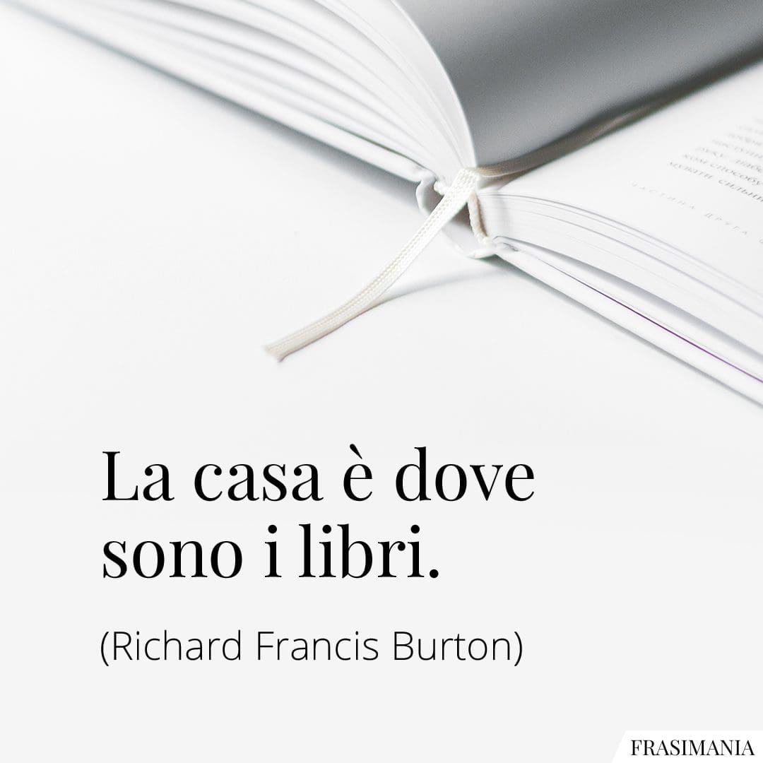 La casa è dove sono i libri.