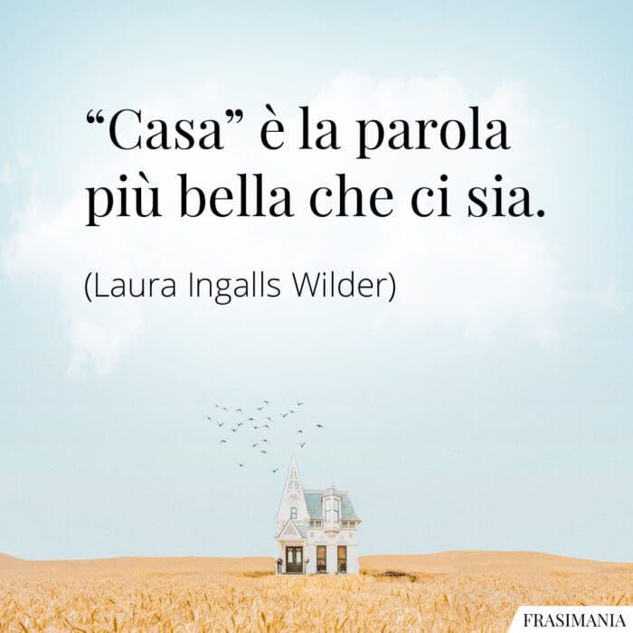 “Casa” è la parola più bella che ci sia.