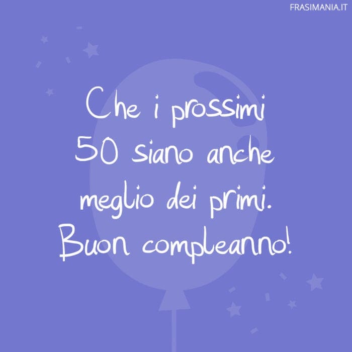 Frasi Di Auguri Di Buon Compleanno Per I 50 Anni Le 45 Piu Belle Riflessive E Divertenti