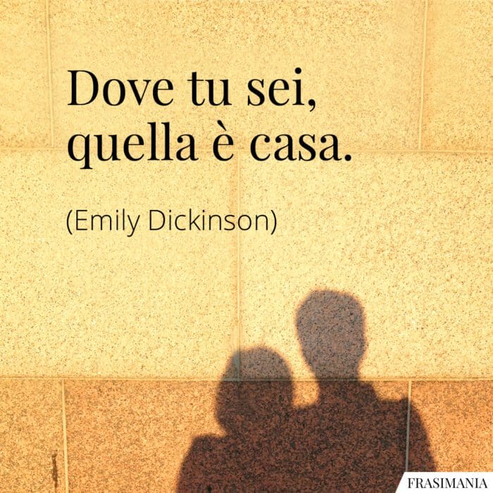 Frasi dove sei casa Dickinson