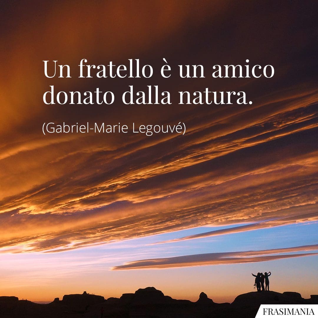 Un fratello è un amico donato dalla natura.