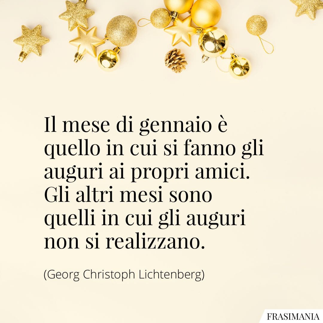 Il mese di gennaio è quello in cui si fanno gli auguri ai propri amici. Gli altri mesi sono quelli in cui gli auguri non si realizzano.