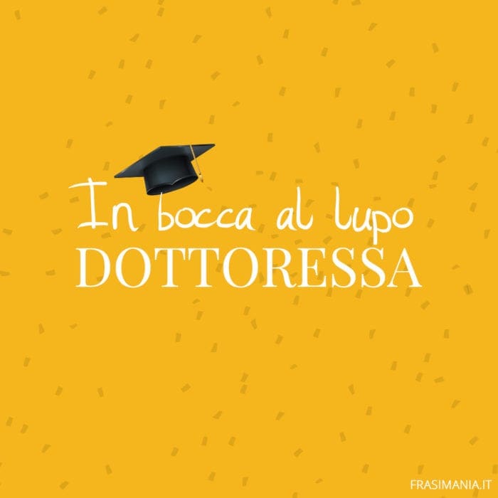 In bocca al lupo Dottoressa!