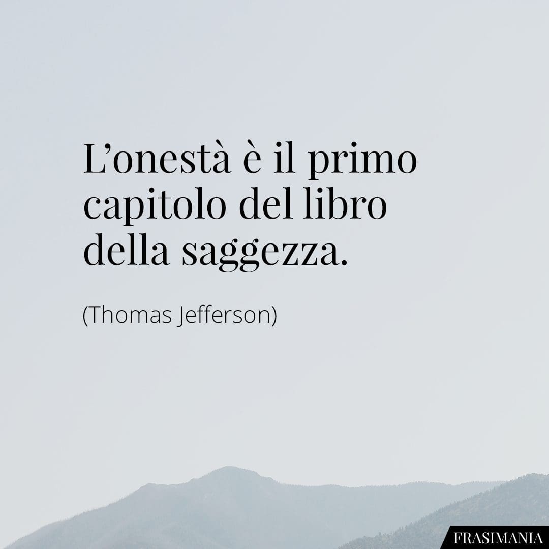 L'onestà è il primo capitolo del libro della saggezza.