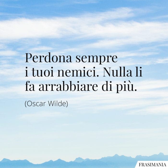 Frasi perdona nemici arrabbiare Wilde