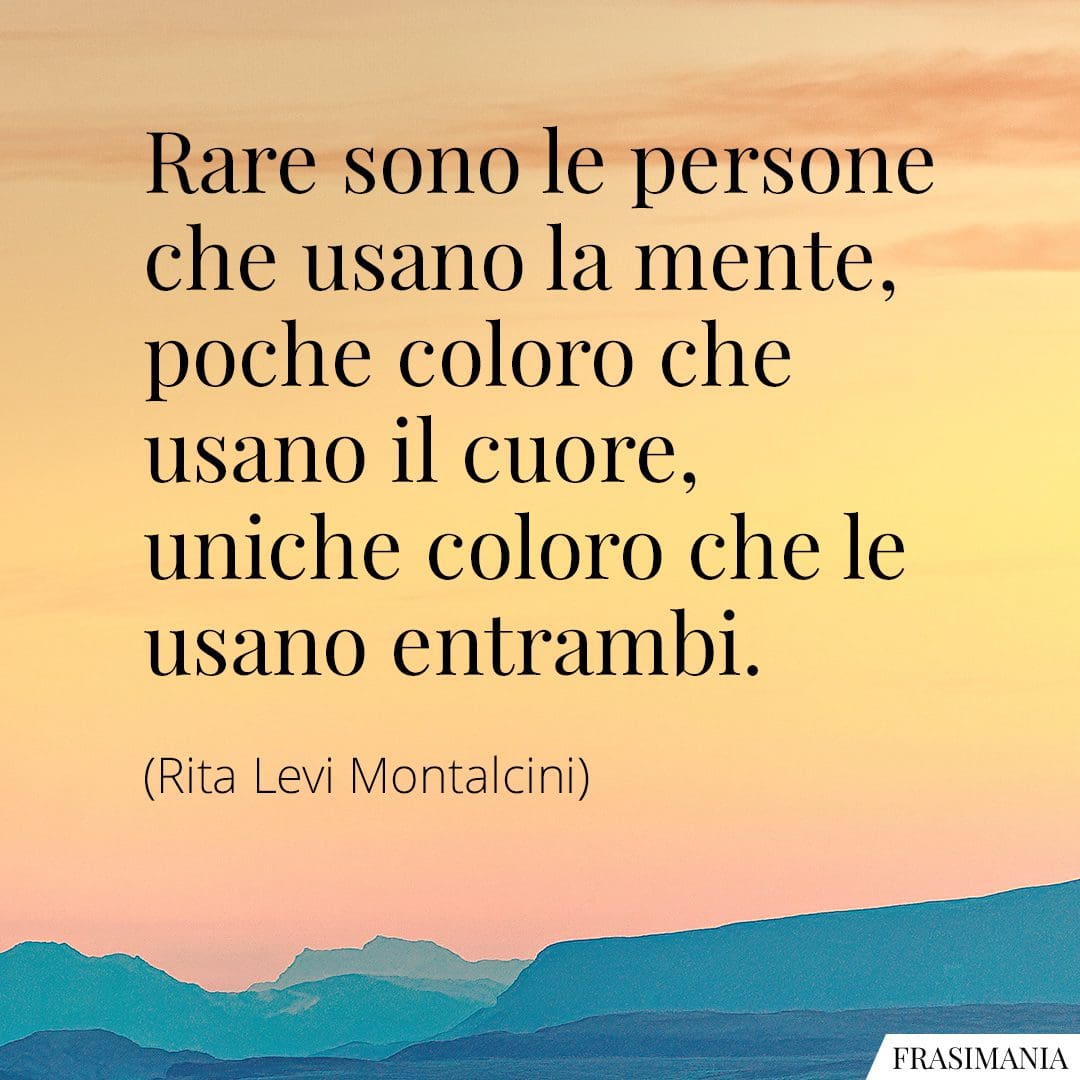 Rare sono le persone che usano la mente, poche coloro che usano il cuore, uniche coloro che le usano entrambi.
