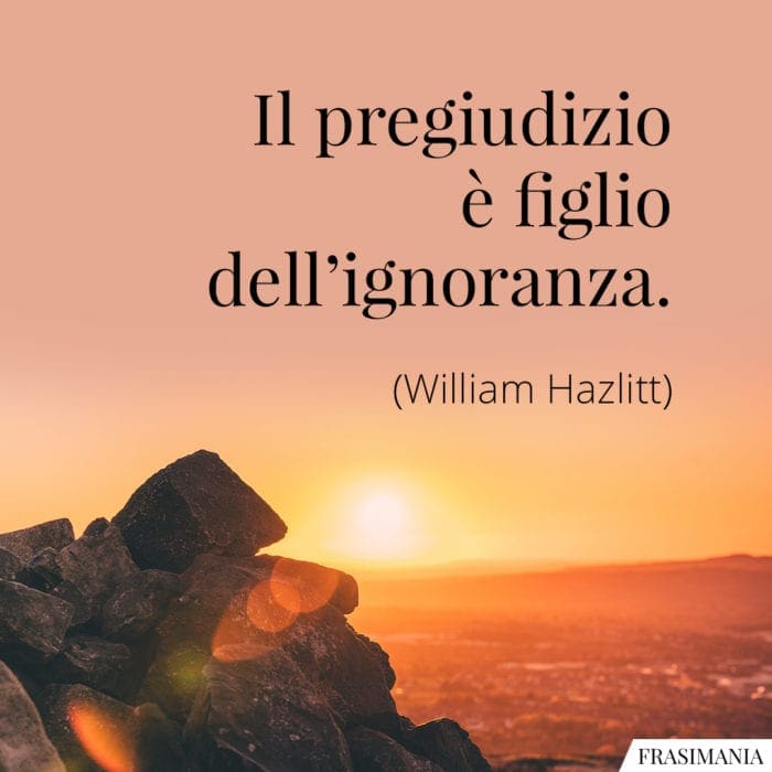 Frasi pregiudizio ignoranza Hazlitt