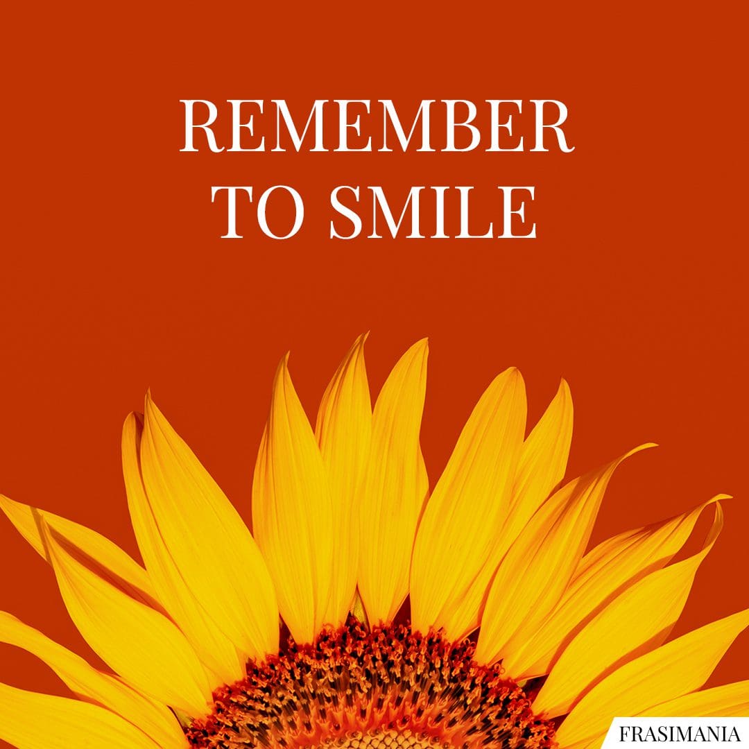 Remember to smile.