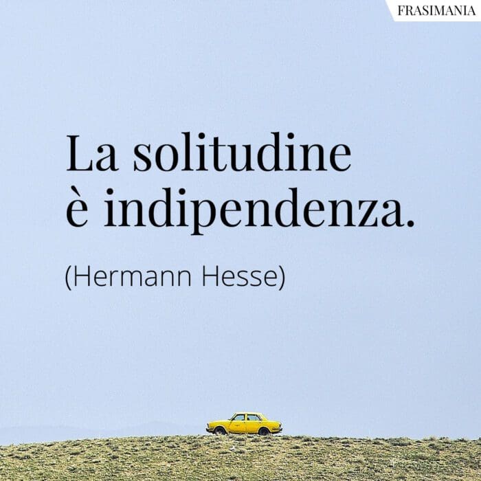 Frasi solitudine indipendenza Hesse