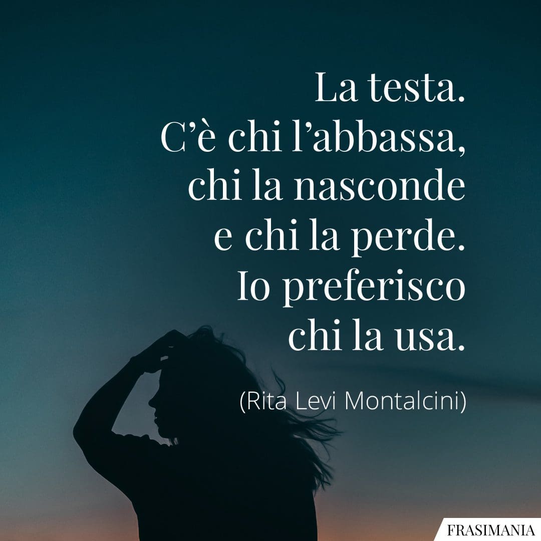 La testa. C'è chi l'abbassa, chi la nasconde e chi la perde. Io preferisco chi la usa.