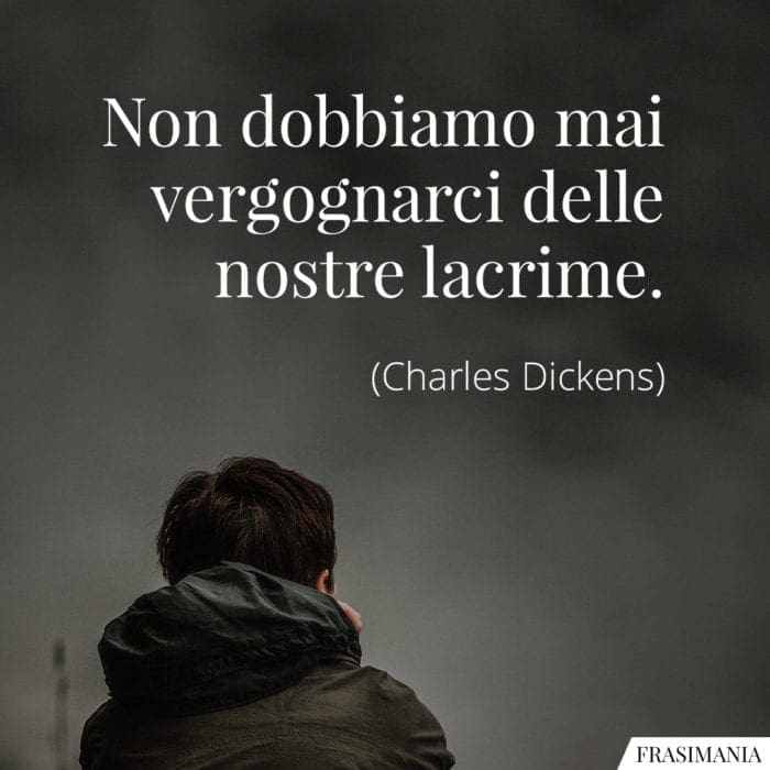 Frasi vergognarci lacrime Dickens