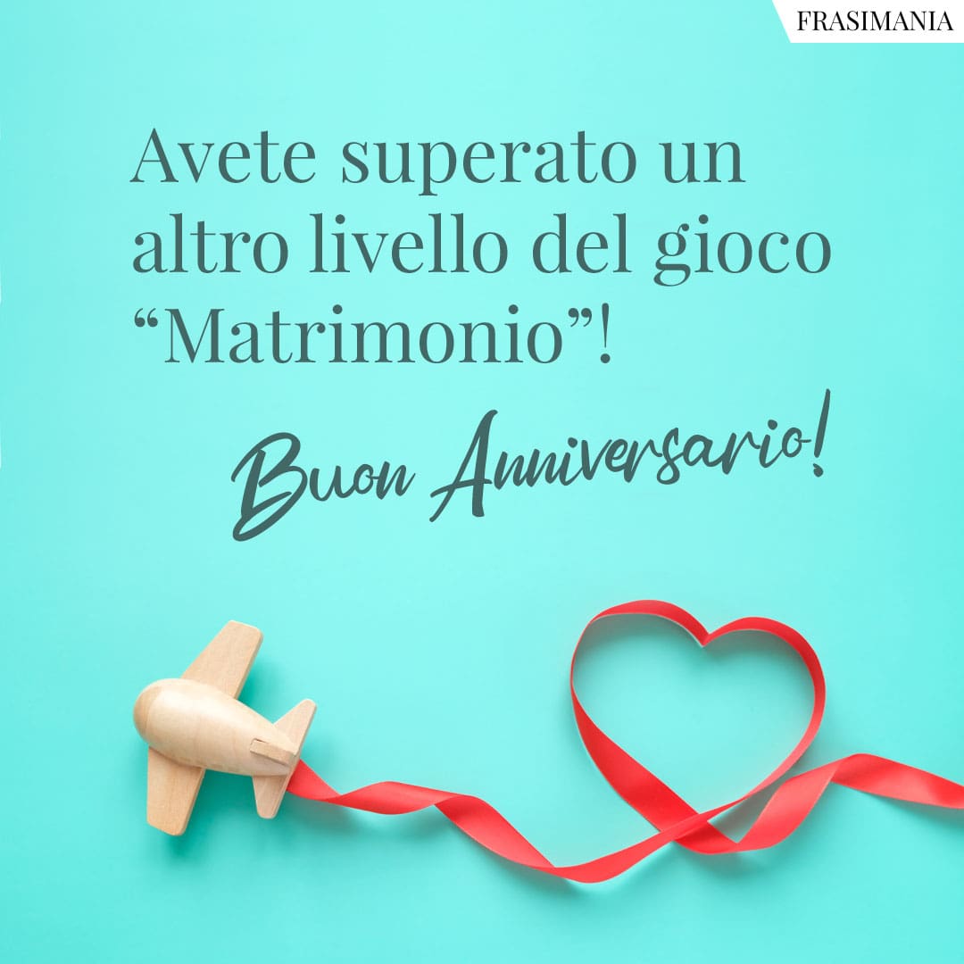 Avete superato un altro livello del gioco “Matrimonio”! Buon Anniversario!