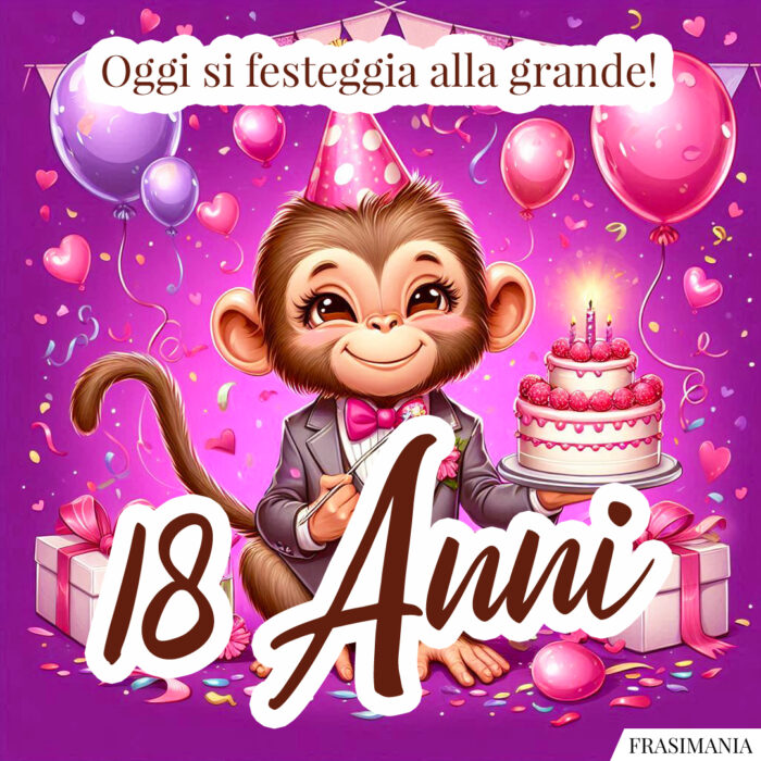 Oggi si festeggia alla grande! 18 Anni.